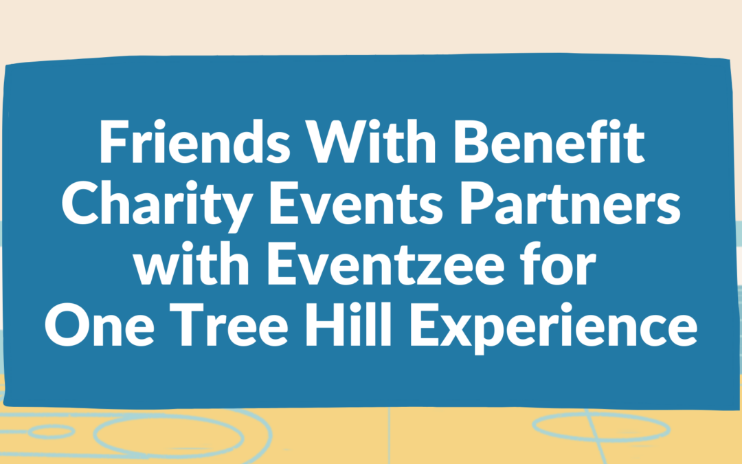Friends With Benefit Charity Partners with Eventzee for One Tree Hill Event