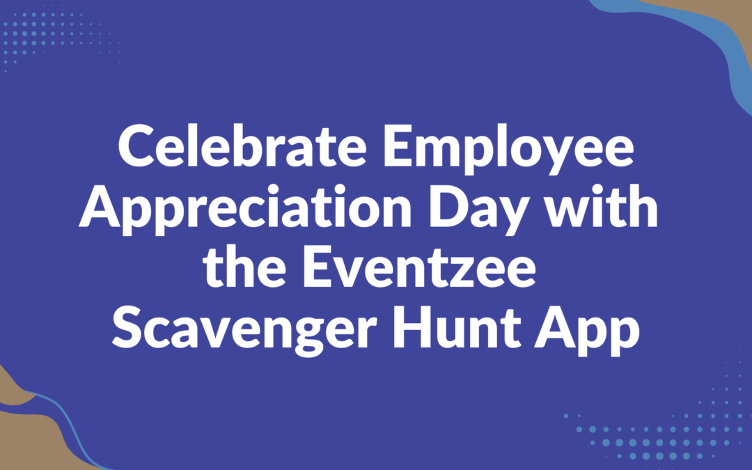 Celebrate Employee Appreciation Day with the Eventzee Scavenger Hunt App