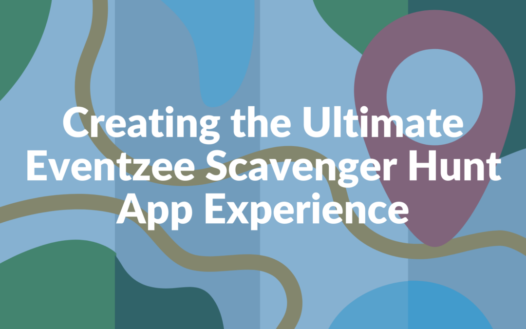 Creating the Ultimate Eventzee Scavenger Hunt App Experience