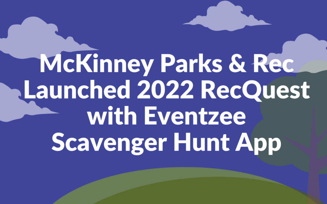 McKinney Parks & Rec Launched 2022 RecQuest with Eventzee Scavenger Hunt App