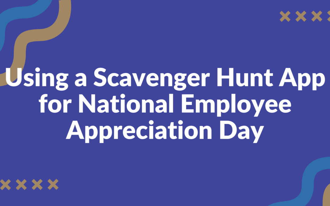Using a Scavenger Hunt App for National Employee Appreciation Day