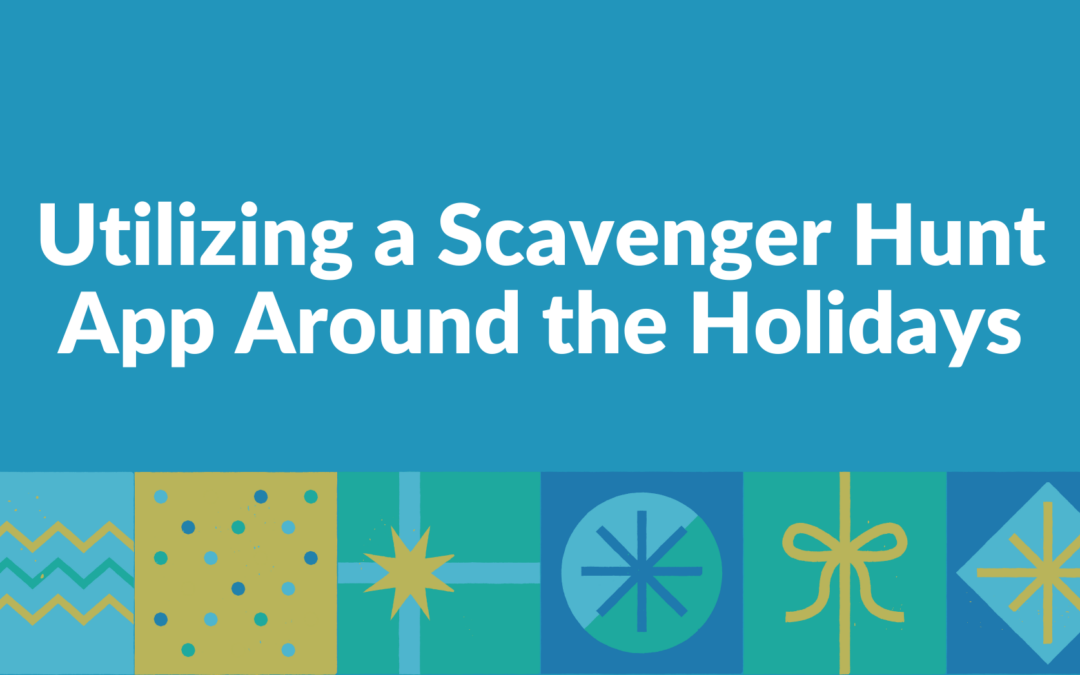Utilizing a Scavenger Hunt App Around the Holidays