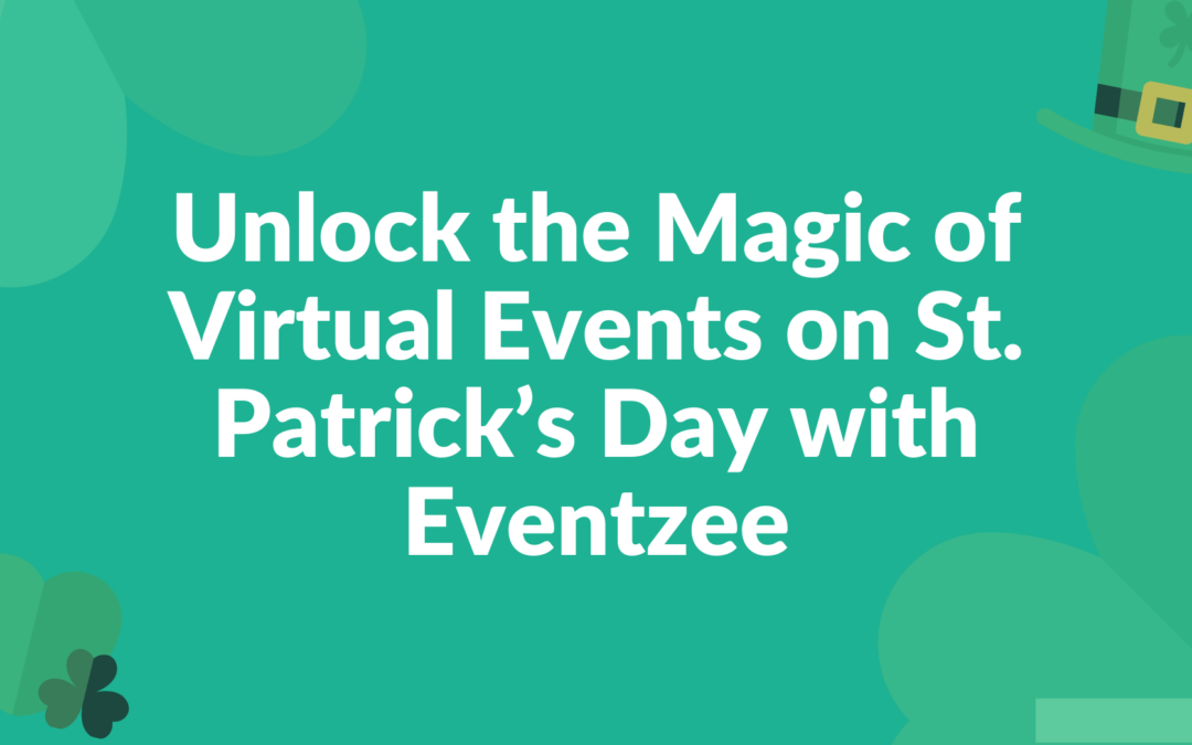 Unlock the Magic of Virtual Events on St. Patrick’s Day with Eventzee