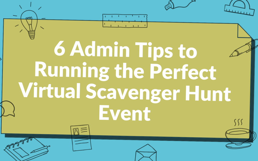6 Admin Tips to Running the Perfect Virtual Scavenger Hunt Event