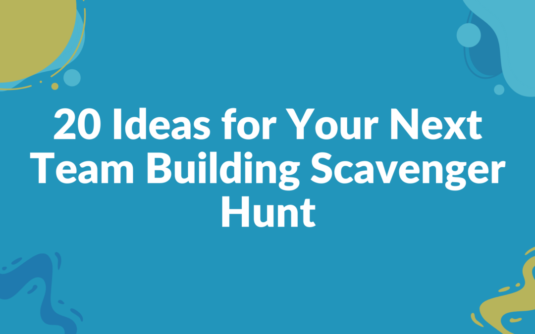 20 Ideas for Your Next Team Building Scavenger Hunt