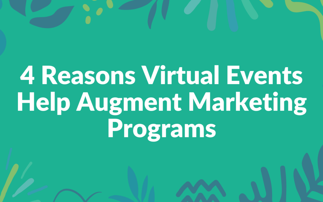 4 Reasons Virtual Events Help Augment Marketing Programs