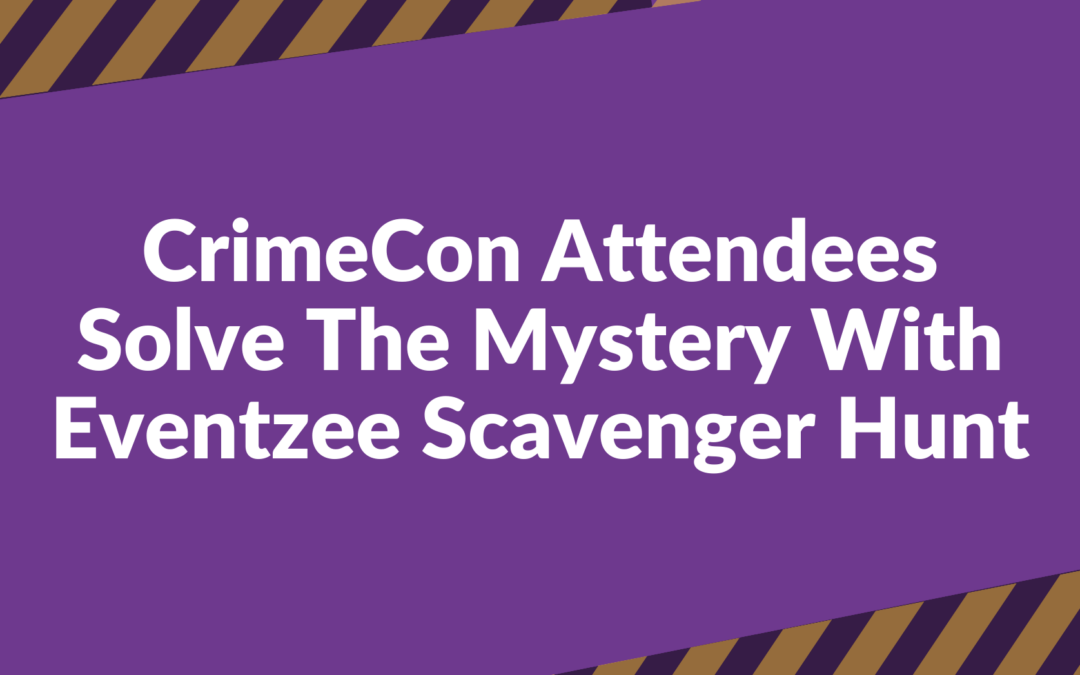 CrimeCon Attendees Solve The Mystery With Eventzee Scavenger Hunt
