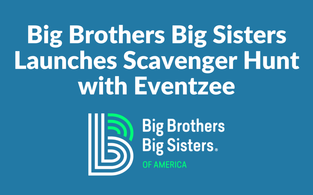 Big Brothers Big Sisters Launches Scavenger Hunt with Eventzee
